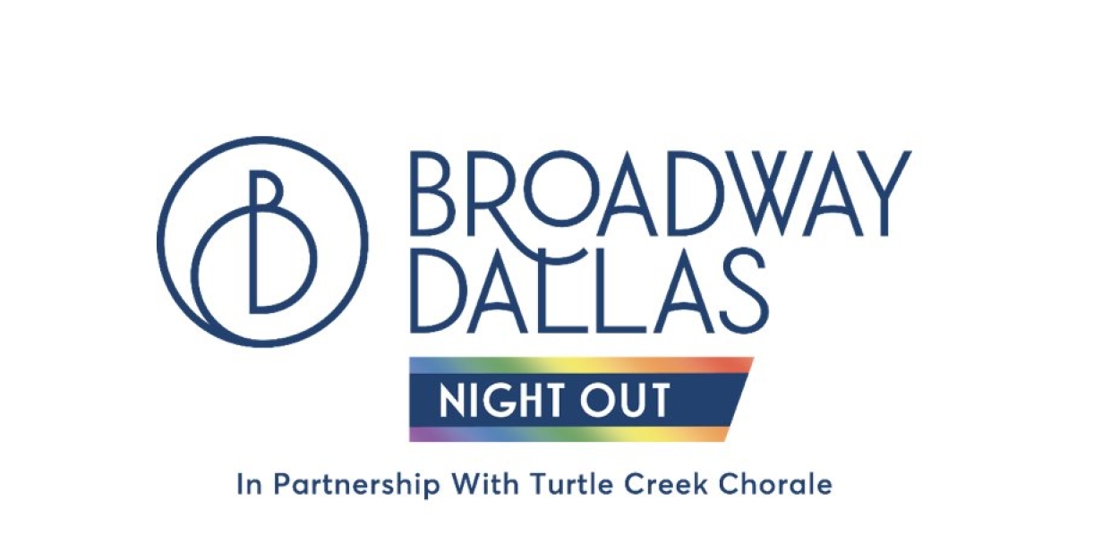 Broadway Dallas Launches Night OUT in Partnership with Turtle Creek Chorale 