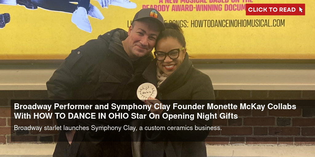 Broadway Performer and Symphony Clay Founder Monette McKay Collabs With HOW TO DANCE IN OHIO Star On Opening Night Gifts - Vimarsana News