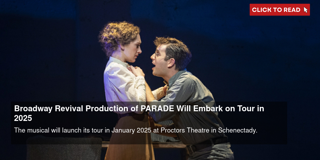 Broadway Revival Production of PARADE Will Embark on Tour in 2025 - Vimarsana News