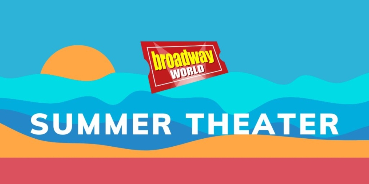 BroadwayWorld Editors' Top Summer Theater Picks Around the Country Photo