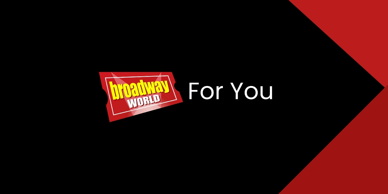 BroadwayWorld 'For You' Brings Personalized Theatre News and Show Recommendations Photo