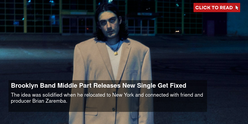 Brooklyn Band Middle Part Releases New Single 'Get Fixed' - Vimarsana News