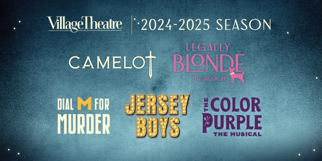 CAMELOT, THE COLOR PURPLE, and More Set For Village Theatre's 2024-2025 Mainstage Season 