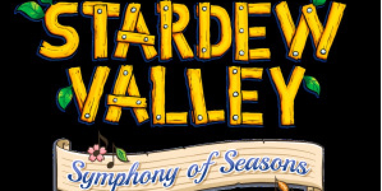 STARDEW VALLEY: SYMPHONY OF SEASONS to be Presented At The Palace Theatre  Image