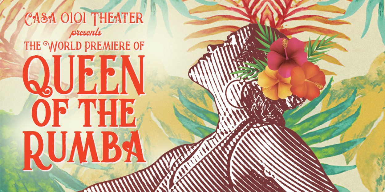 CASA 0101 Theater Presents the World Premiere of Josefina Lopez's QUEEN OF THE RUMBA 