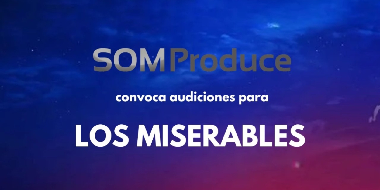 CASTING CALL: SOM PRODUCE convoca audiciones para LOS MISERABLES en 2025 Photo