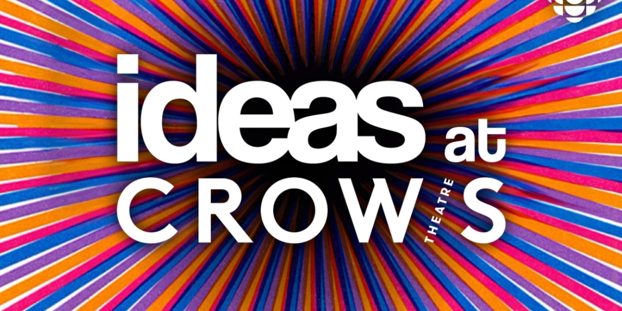 IDEAS AT CROW'S THEATRE To Be Recorded At Crow's Theatre From January To June 2024, Inspired By Five Plays In The Theatre's 40th Anniversary Season 
