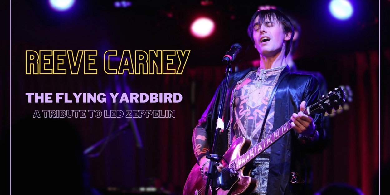 Reeve Carney to Present Tribute to Led Zeppelin THE FLYING YARDBIRD at Chelsea Table + Stage 