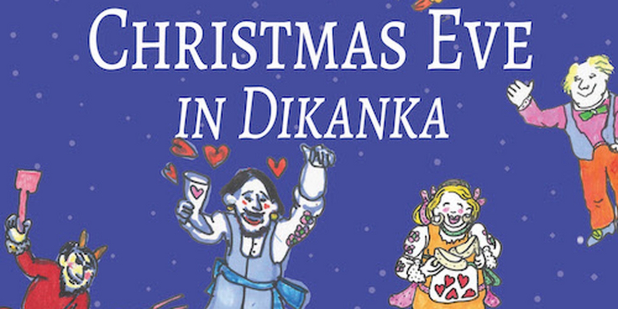 CHRISTMAS EVE IN DIKANKA - A Musical Adaptation of a Ukrainian Story to Have Industry Reading 