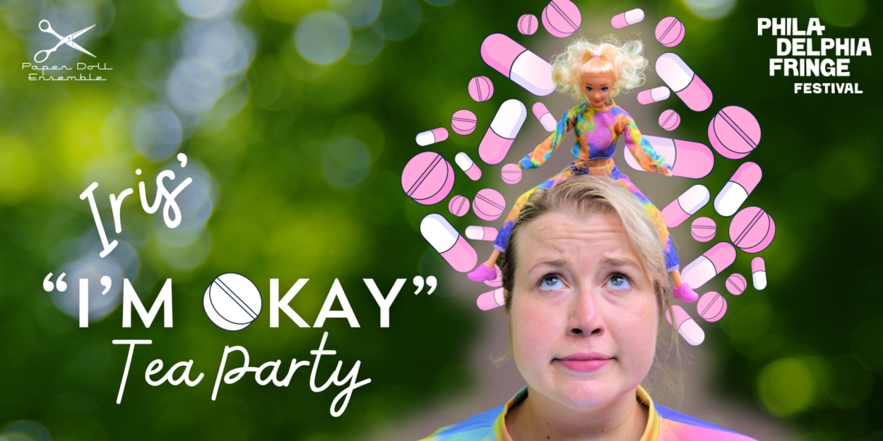 IRIS' 'I'M OKAY' TEA PARTY Comes To Philly Fringe  Image