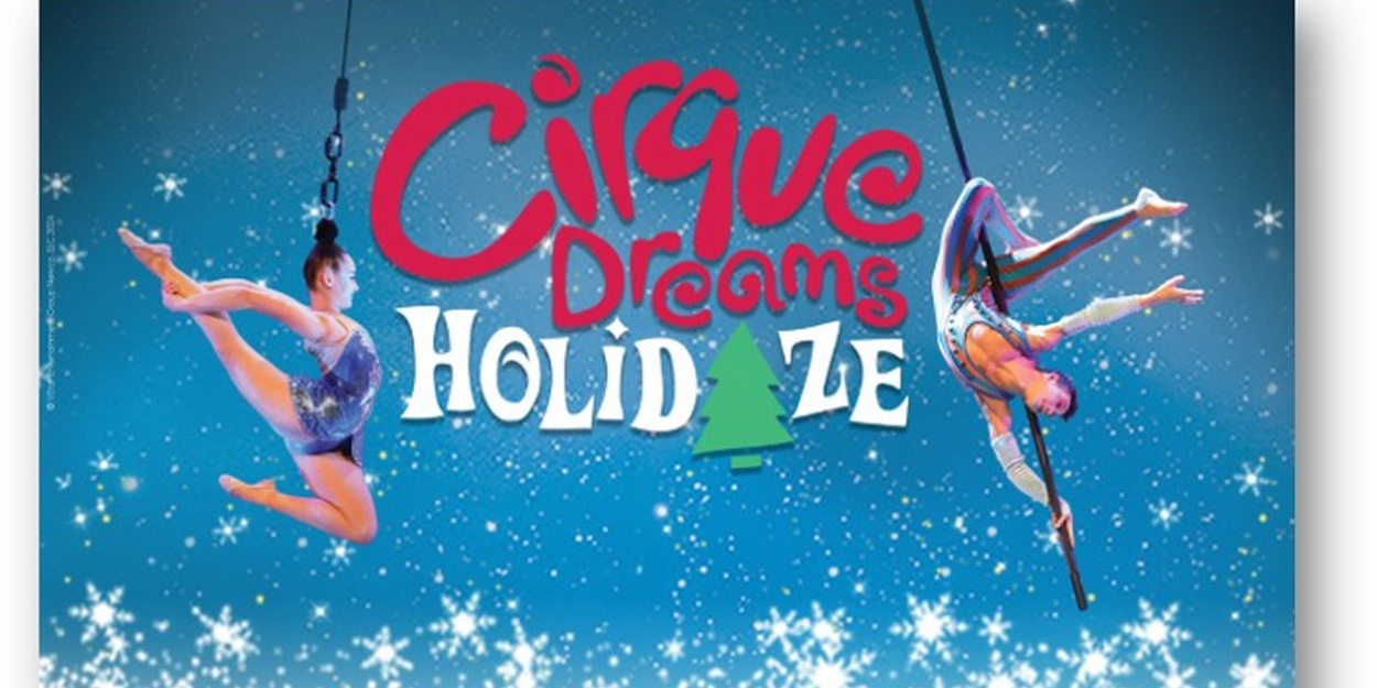 CIRQUE DREAMS HOLIDAZE is Coming to the Aronoff Center in December 