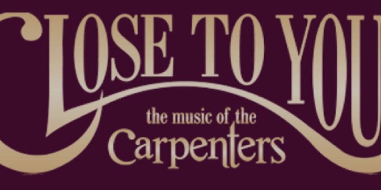 CLOSE TO YOU: THE MUSIC OF THE CARPENTERS to Celebrate 15 Years With Anniversary Tour  Image