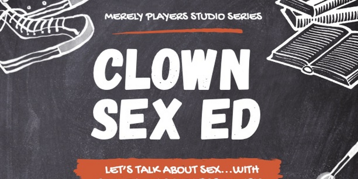 CLOWN SEX ED Comes To Merely Players Studio Series This Month  Image