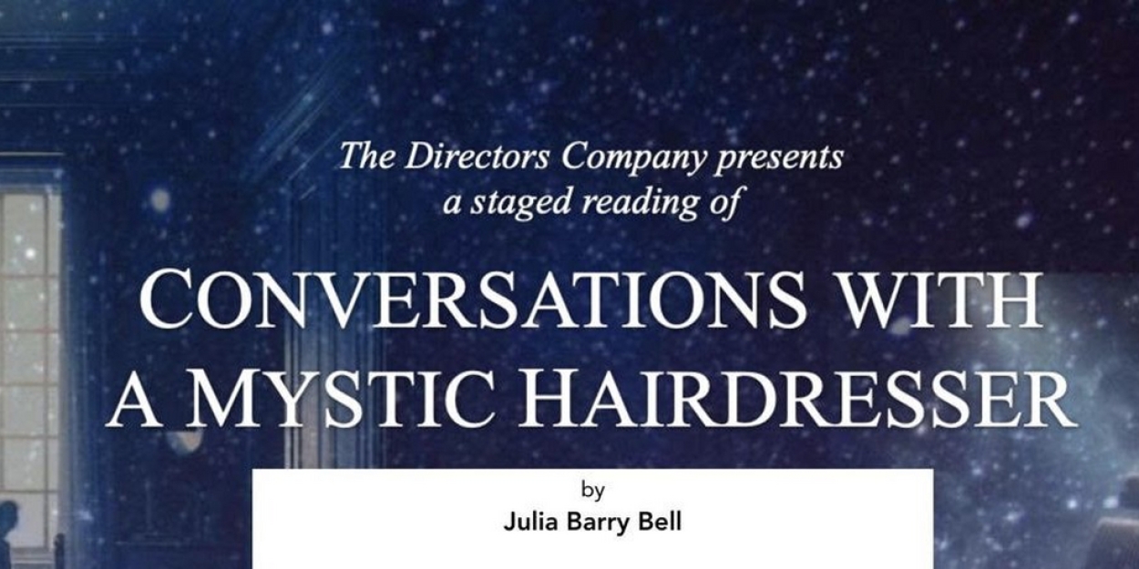 CONVERSATIONS WITH A MYSTIC HAIRDRESSER Staged Readings to be Presented by The Director's Photo