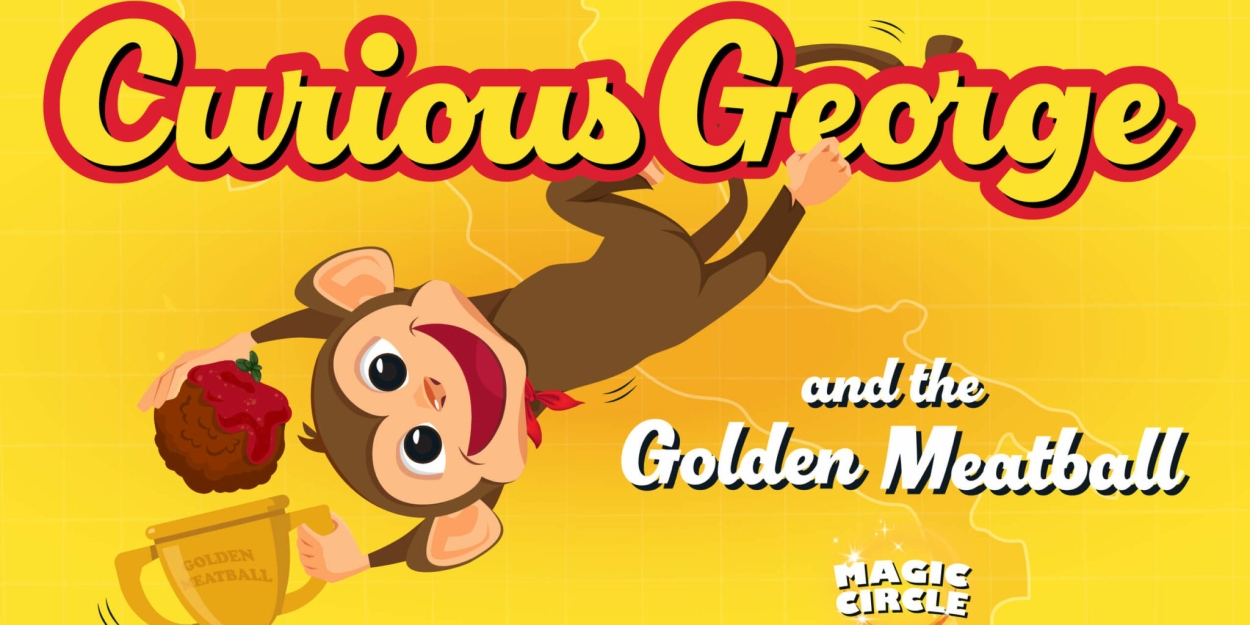 CURIOUS GEORGE AND THE GOLDEN MEATBALL Opens The 2024 Season At Circle Theatre 