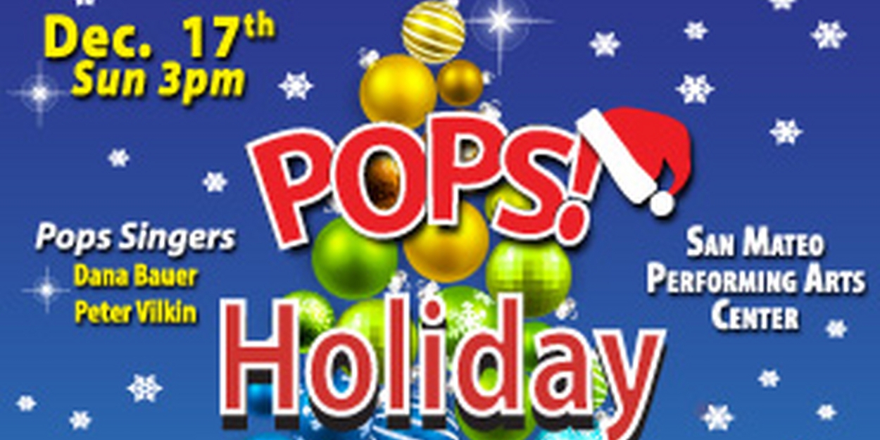 California Pops to Host HOLIDAY WITH THE POPS at San Mateo Performing Arts Center This Month 