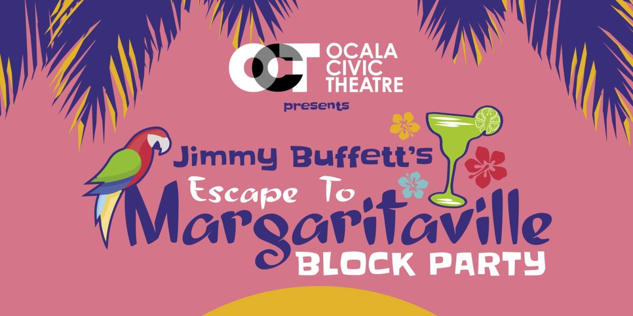 Ocala Civic Theatre Presents Jimmy Buffett's ESCAPE TO MARARITAVILLE Block Party With THE LANDSHARKS 