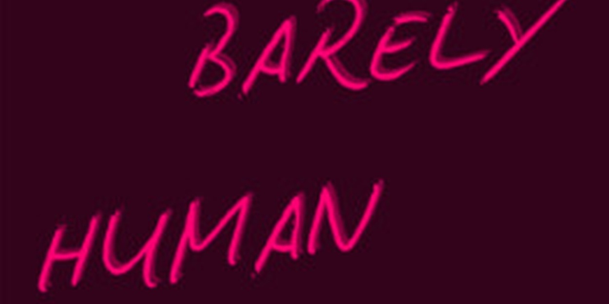Far Between Theatre Presenteert BARELY HUMAN 