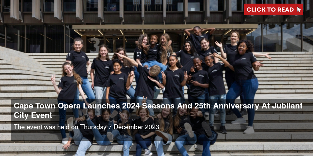 Cape Town Opera Launches 2024 Seasons And 25th Anniversary At Jubilant City Event - Vimarsana News