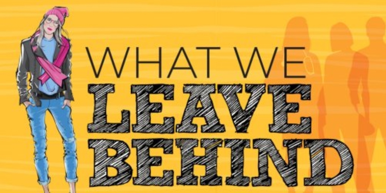 Capital Arts Theater Guild To Present WHAT WE LEAVE BEHIND  Image