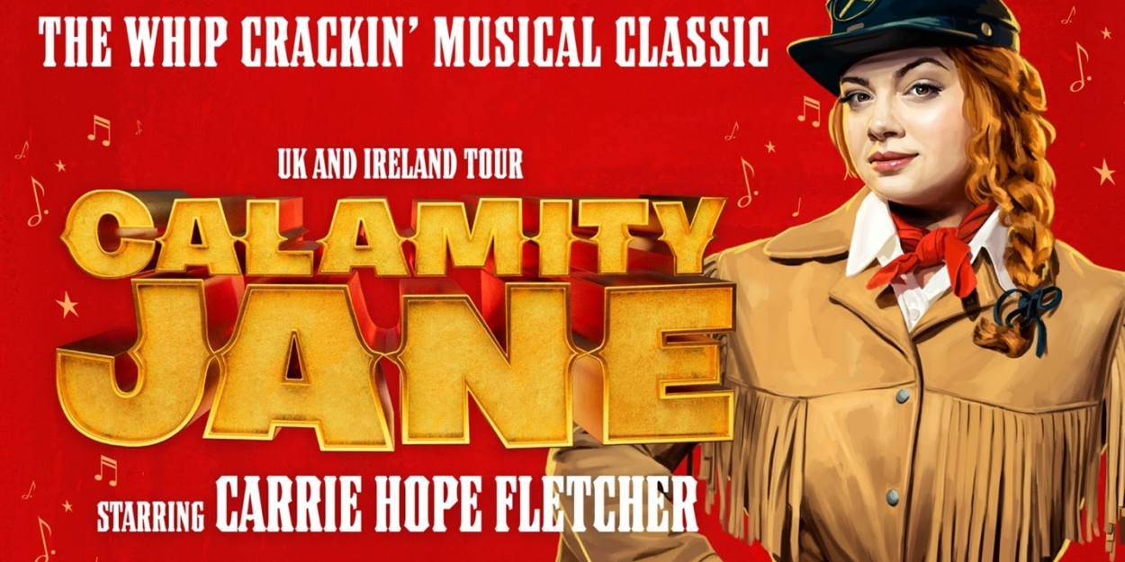 Carrie Hope Fletcher Will Lead UK Tour of CALAMITY JANE, Ahead of West End Run