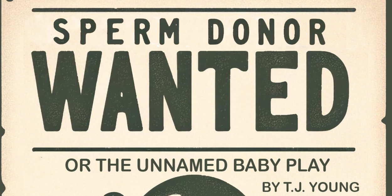 Cast Set For SPERM DONOR WANTED (OR, THE UNNAMED BABY PLAY) with Theatre 4the People 