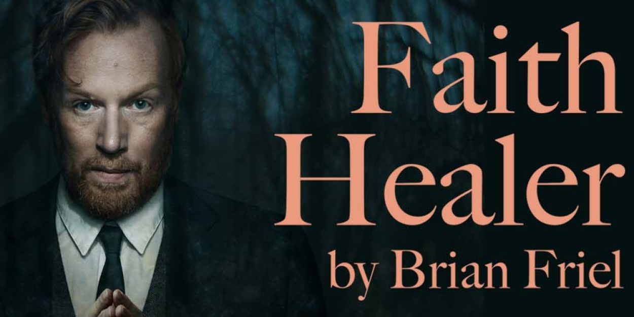 Cast and Creative Team Revealed For UK and Ireland Tour of Brian Friel's FAITH HEALER 