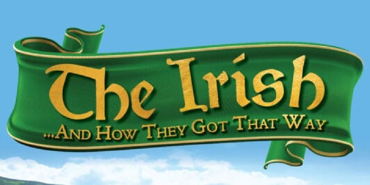 Cast and Creative Team Set for THE IRISH ... AND HOW THEY GOT THAT WAY ...