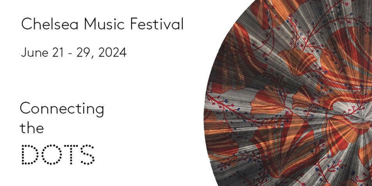 Chelsea Music Festival Reveals 15th Season 'Connecting The Dots' 