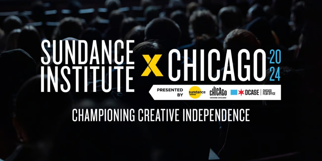 Choose Chicago, City Of Chicago Announce Programming Details Of SUNDANCE INSTITUTE X CHICAGO 2024  Image