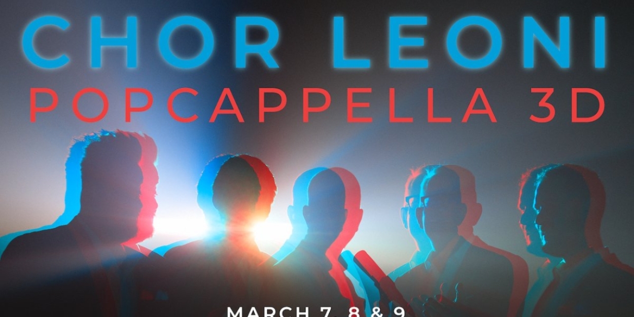 Chor Leoni Announces POPCAPPELLA 3D, A New Multisensory Experience Concert Photo