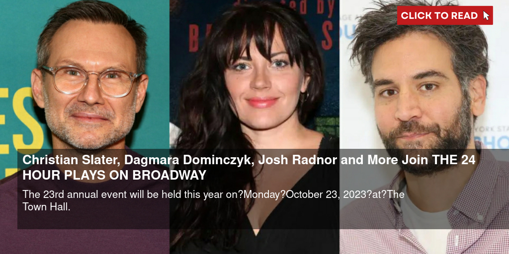Christian Slater, Dagmara Dominczyk, Josh Radnor and More Join THE 24 HOUR PLAYS ON BROADWAY - Vimarsana News