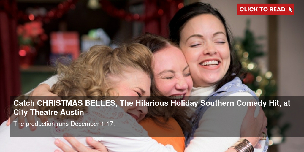 Catch CHRISTMAS BELLES, The Hilarious Holiday Southern Comedy Hit, at City Theatre Austin - Vimarsana News