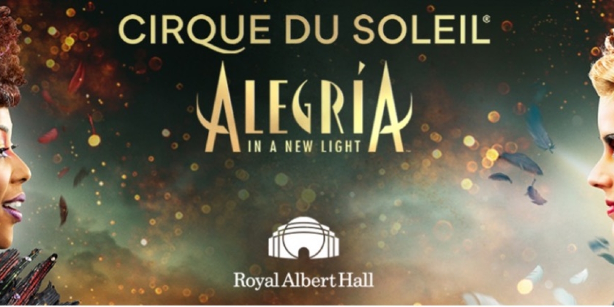 Cirque Du Soleil's ALEGRIA: IN A NEW LIGHT Premieres At The Royal Albert Hall 
