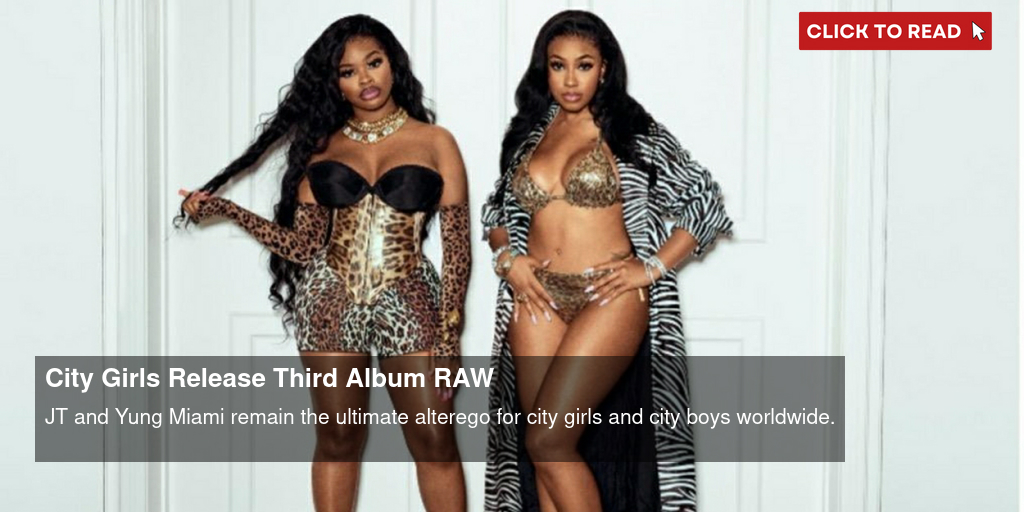 City Girls' uninhibited rap made them. On their third album, 'RAW,' the duo  evolves their sound