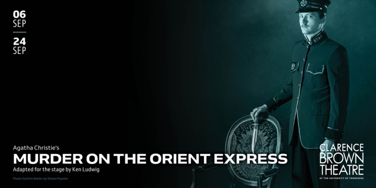 Clarence Brown Theatre Opens New Season With The Return Of MURDER ON THE ORIENT EXPRESS 