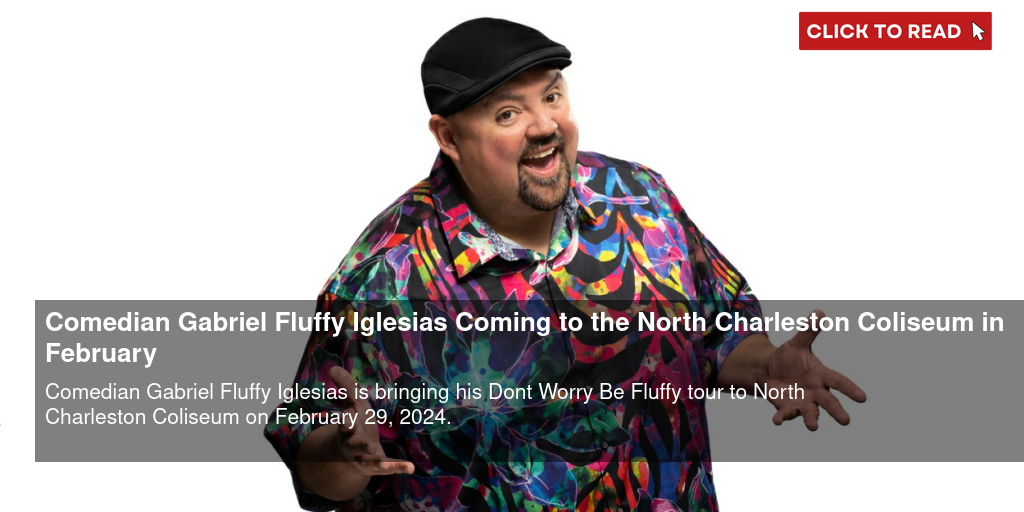 Comedian Gabriel “Fluffy” Iglesias Coming to the North Charleston