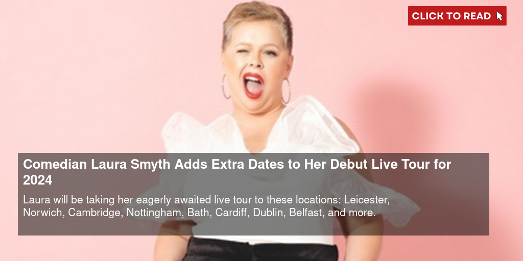 Comedian Laura Smyth Adds Extra Dates to Her Debut Live Tour for 2024 - Vimarsana News