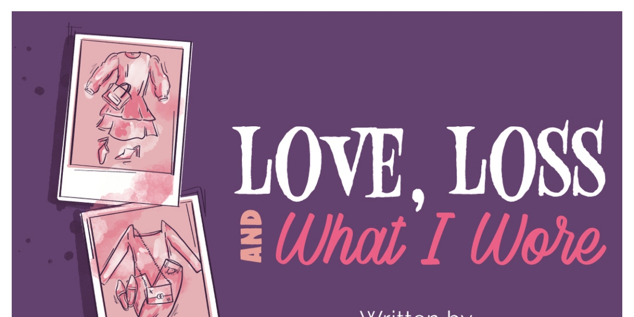 LOVE, LOSS AND WHAT I WORE Comes To Vagabond Players in May 
