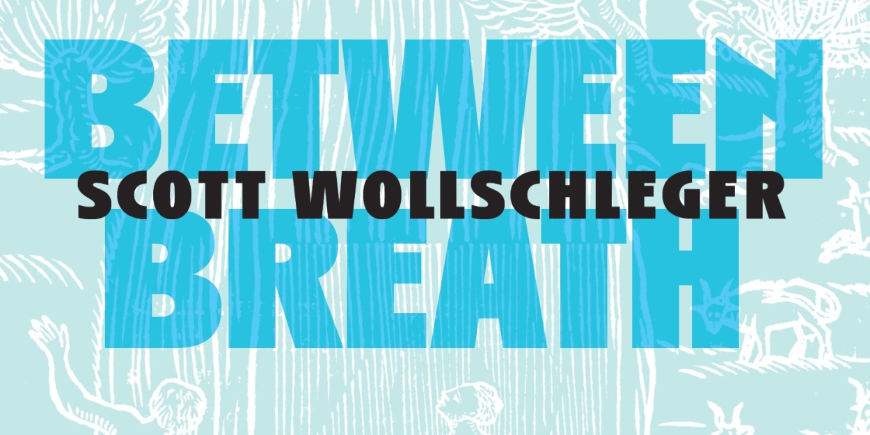 Composer Scott Wollschleger to Release New Album BETWEEN BREATH, On New Focus Recordings