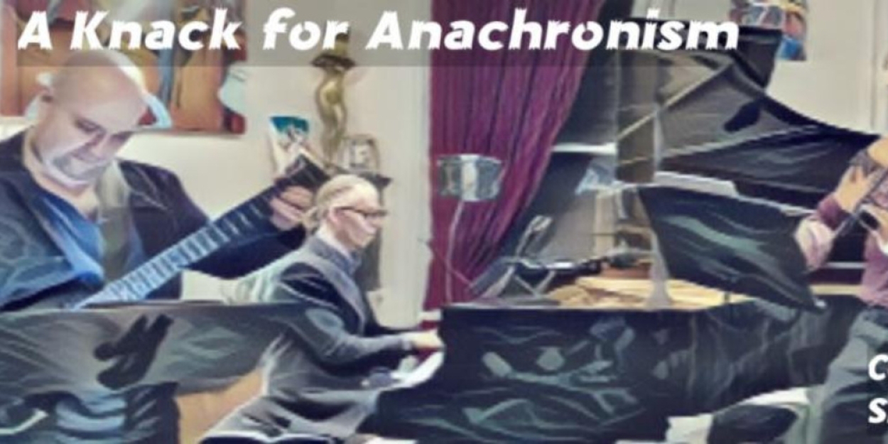 Composers Concordance to Present A KNACK FOR ANACHRONISM in June 