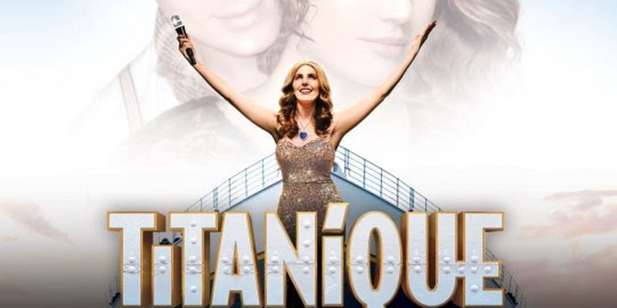 Confirmed: TITANIQUE Will Set Sail in the West End