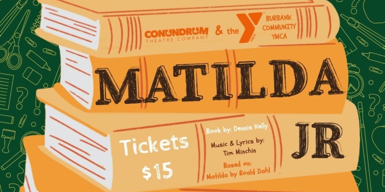 Conundrum Theatre Company Presents: Roald Dahl's MATILDA THE MUSICAL JR  Image