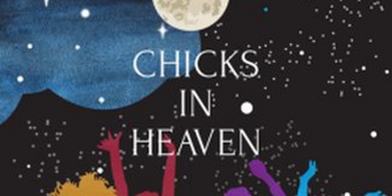 Creative Cauldron Gets Magical With 'Bold New Voices' Premiere of CHICKS IN HEAVEN 