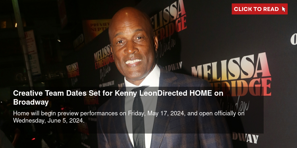 Creative Team & Dates Set for Kenny Leon-Directed HOME on Broadway - Vimarsana News