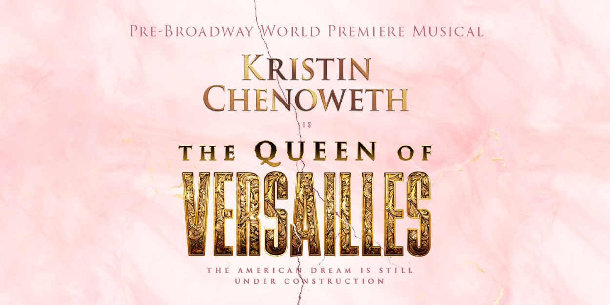 Creative Team Set For Kristin Chenoweth-Led Pre-Broadway Run of THE QUEEN OF VERSAILLES 