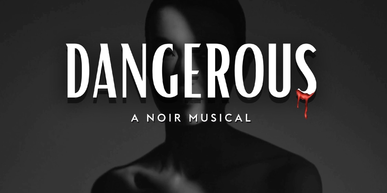 DANGEROUS: A Noir Musical Will Receive Developmental Workshop Next Month  Image