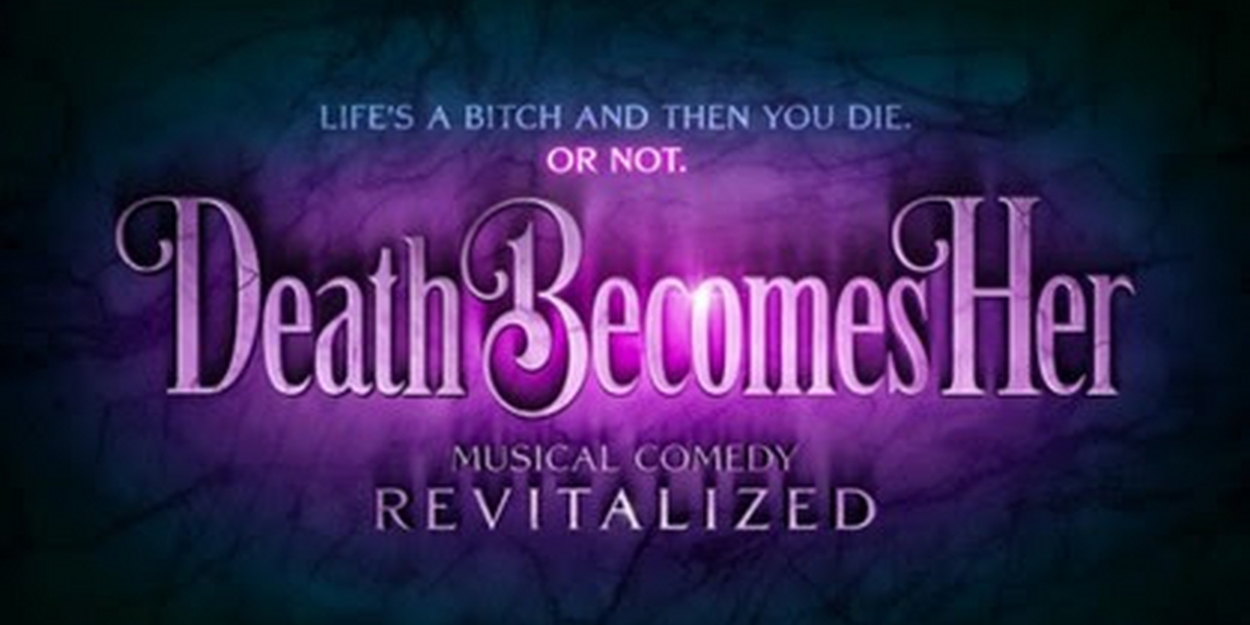 DEATH BECOMES HER World Premiere Begins Performances Tomorrow