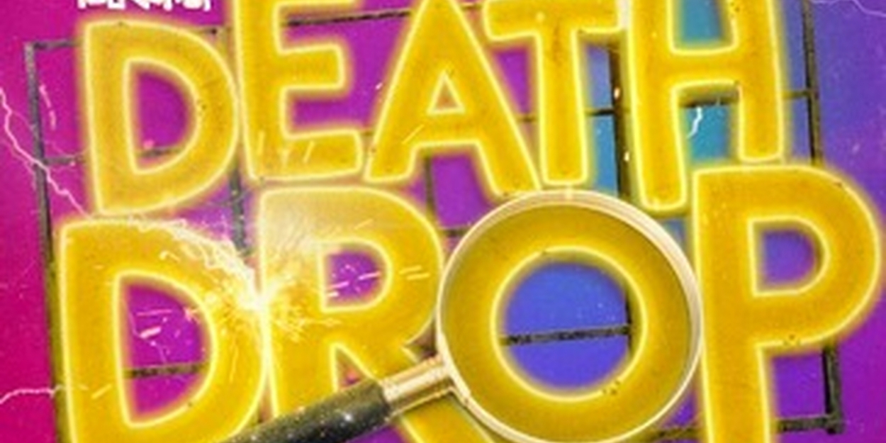 DEATH DROP, Hit Drag Comedy, Postponed Off-Broadway at New World Stages 