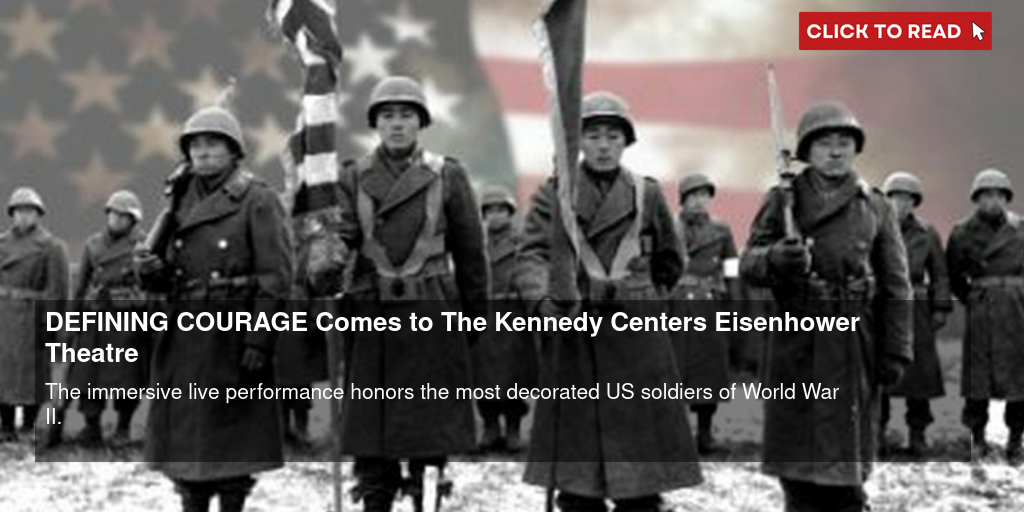 DEFINING COURAGE Comes to The Kennedy Center's Eisenhower Theatre - Vimarsana News